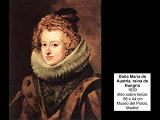 Doña Maria de Austria, reina de Hungria 1630 óleo sobre lienzo 58 x 44 cm Museo del Prado, Madrid 