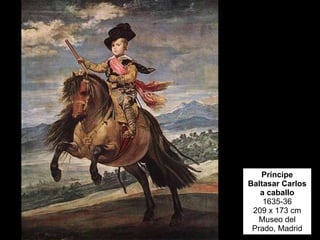 Príncipe Baltasar Carlos a caballo 1635-36 209 x 173 cm Museo del Prado, Madrid 