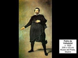 Pablo de Valladolid c. 1635 209 x 123 cm Museo del Prado, Madrid 