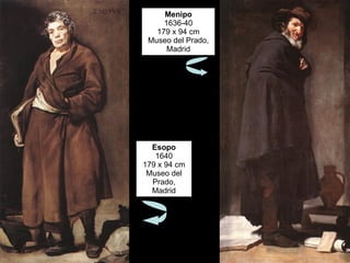 Esopo 1640 179 x 94 cm Museo del Prado, Madrid Menipo 1636-40 179 x 94 cm Museo del Prado, Madrid 