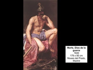Marte, Dios de la guerra 1640 179 x 95 cm Museo del Prado, Madrid 