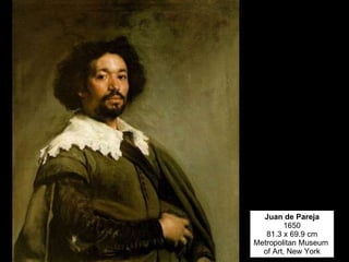 Juan de Pareja 1650 81.3 x 69.9 cm Metropolitan Museum  of Art, New York 