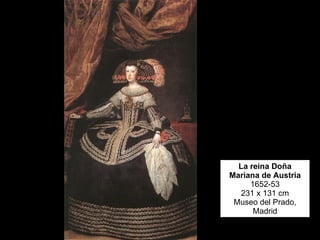 La reina Doña Mariana de Austria 1652-53 231 x 131 cm Museo del Prado, Madrid 