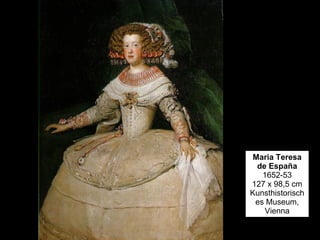 Maria Teresa de España 1652-53 127 x 98,5 cm Kunsthistorisches Museum, Vienna 