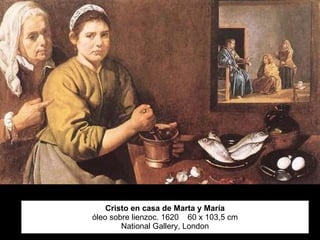 Cristo en casa de Marta y María óleo sobre lienzoc. 1620  60 x 103,5 cm National Gallery, London 