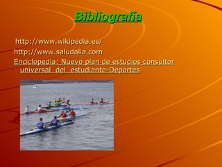 Bibliografía http://www.wikipedia.es/ http://www.saludalia.com Enciclopedia:   Nuevo plan de estudios consultor universal  del  estudiante-Deportes 