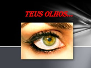 Teus Olhos...
 