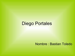 Diego Portales  Nombre : Bastian Toledo 