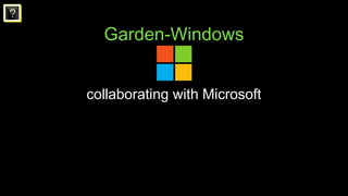 ?
Garden-Windows
provides a container experience for Windows 2012
that will only get better with Windows 2016
allows us to...