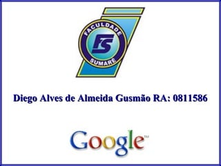 Diego Alves de Almeida Gusmão RA: 0811586 