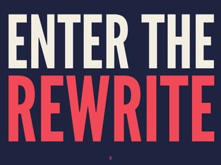 ENTER THE
REWRITE12
 