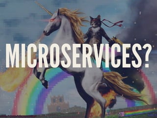 MICROSERVICES?
4
 