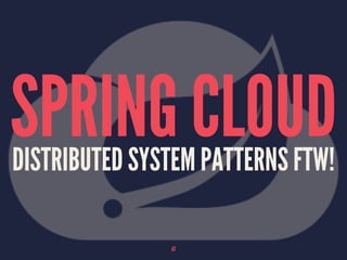 SPRING CLOUDDISTRIBUTED SYSTEM PATTERNS FTW!
47
 