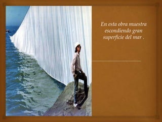 En esta obra muestra
  escondiendo gran
 superficie del mar .
 