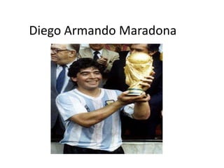 Diego Armando Maradona 	 