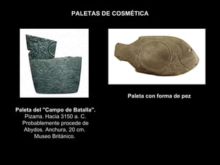 PALETAS DE COSMÉTICA Paleta del &quot;Campo de Batalla&quot;.  Pizarra. Hacia 3150 a. C. Probablemente procede de Abydos. Anchura, 20 cm.  Museo Británico.  Paleta con forma de pez 