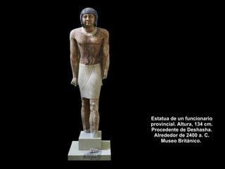 Estatua de un funcionario provincial. Altura, 134 cm. Procedente de Deshasha. Alrededor de 2400 a. C. Museo Británico.  