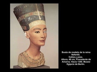 Busto de modelo de la reina Nefertiti.  Caliza y yeso.  Altura, 48 cm. Procedente de Amarna. Hacia 1340. Museo Egipcio de Berlín.  