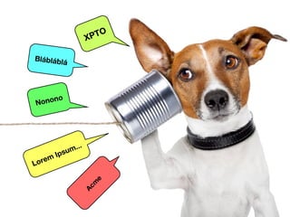 XPTO 
Blábláblá 
Nonono 
Lorem Ipsum... 
Acme 
 