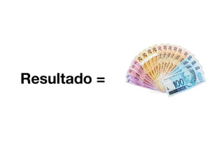 Resultado = 
 