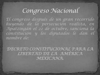 El congreso después de un gran recorrido
huyendo de la persecución realista, en
Apatzingán el 22 de octubre, sanciona la
constitución y los diputados le dan el
nombre de:

DECRETO CONSTITUCIONAL PARA LA
   LIBERTAD DE LA AMÉRICA
          MEXICANA.
 