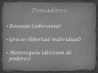  Rosseau (soberanía)


 Grocio (libertad individual)


 Montesquiu (división de
 poderes)
 