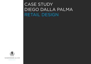 CASE STUDY
DIEGO DALLA PALMA
RETAIL DESIGN
 