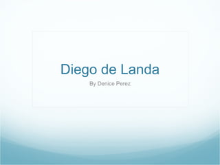 Diego de Landa By Denice Perez 