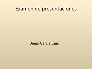 Examen de presentaciones ,[object Object]