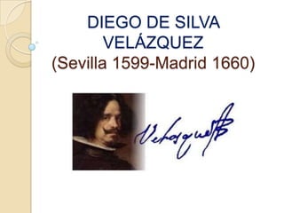 DIEGO DE SILVA
        VELÁZQUEZ
(Sevilla 1599-Madrid 1660)
 