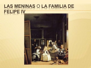 LAS MENINAS O LA FAMILIA DE
FELIPE IV