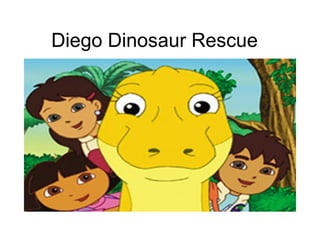 Diego Dinosaur Rescue
 