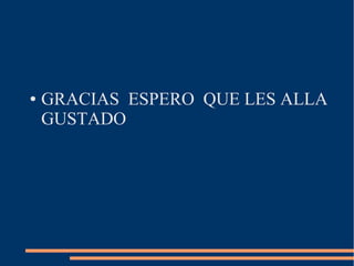 ● GRACIAS ESPERO QUE LES ALLA
GUSTADO
 
