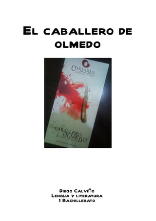 El caballero de
    olmedo




      Diego Calviño
   Lengua y literatura
      1 Bachillerato
 