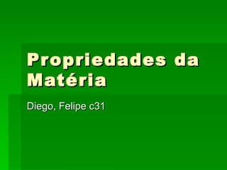 Propriedades da Matéria Diego, Felipe c31 