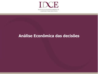 Análise Econômica das decisões
 