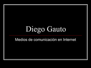 Diego Gauto Medios de comunicación en Internet 