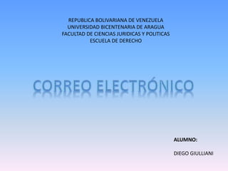 REPUBLICA BOLIVARIANA DE VENEZUELA
UNIVERSIDAD BICENTENARIA DE ARAGUA
FACULTAD DE CIENCIAS JURIDICAS Y POLITICAS
ESCUELA DE DERECHO
ALUMNO:
DIEGO GIULLIANI
 