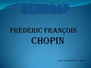 Frédéric François
     CHOPIN
            DIEGO GUTIERREZ ALBA   2ºESO B
 