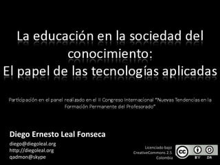Diego Ernesto Leal Fonseca [email_address] http://diegoleal.org [email_address] Licenciado bajo  CreativeCommons 2.5  Colombia 