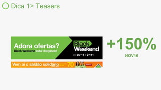 Dica 1> Teasers
+150%NOV16
 