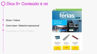 Dica 5> Conteúdo é rei
Dicas / Vídeos
Countdown: CTOR 2 X Maior
Como fazer / Material inspiracional
 