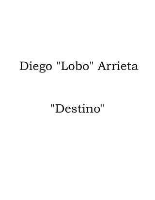 Diego "Lobo" Arrieta


     "Destino"
 