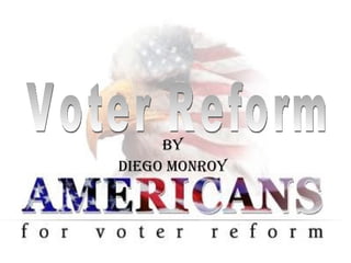 By Diego Monroy Voter Reform 