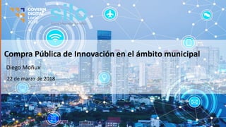 Compra Pública de Innovación en el ámbito municipal
Diego Moñux
22 de marzo de 2018
 