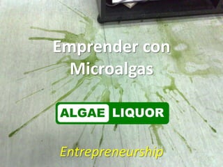 Emprender con
  Microalgas



Entrepreneurship
 