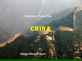 CHINA
Confúcio Y Lao-Tsé
Diego Ricol Freyre
 
