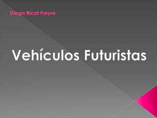 Diego ricol freyre vehículos futuristas 