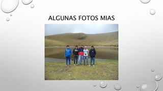 ALGUNAS FOTOS MIAS
 