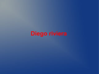 Diego riviera
 